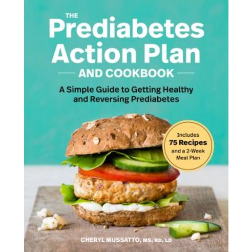 The Prediabetes Action Plan and Cookbook: A Simple Guide to Getting Healthy and Reversing Prediabetes Paperback, Rockridge Press, English, 9781641524742