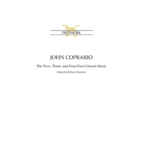 (영문도서) John Coprario: The Two- Three- and Four-Part Consort Music Paperback, Fretwork Publishing, English, 9780951752401