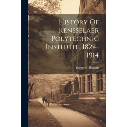 (영문도서) History Of Rensselaer Polytechnic Institute 1824-1914 Paperback, Legare Street Press, English, 9781022569713