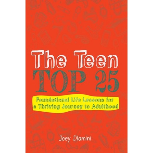(영문도서) The Teen TOP 25: Foundational Life Lessons for a Thriving Journey to Adulthood Paperback, Inspired Publishing Sa, English, 9781776306633