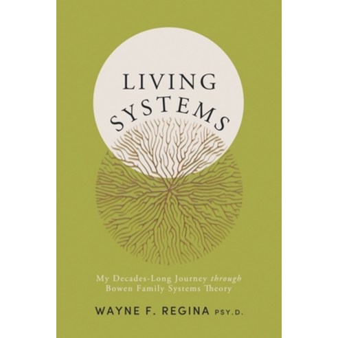 (영문도서) Living Systems: My Decades-Long Journey through Bowen Family Systems Theory Paperback, Theory to Practice Press, English, 9798987357309