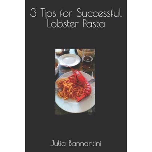 (영문도서) 3 Tips for Successful Lobster Pasta Paperback, Independently Published, English, 9798397039666