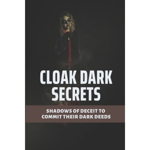 (영문도서) Cloak Dark Secrets: Shadows Of Deceit To Commit Their Dark Deeds: Thin Custome To Cloak Dark ... Paperback, Independently Published, English, 9798529321706