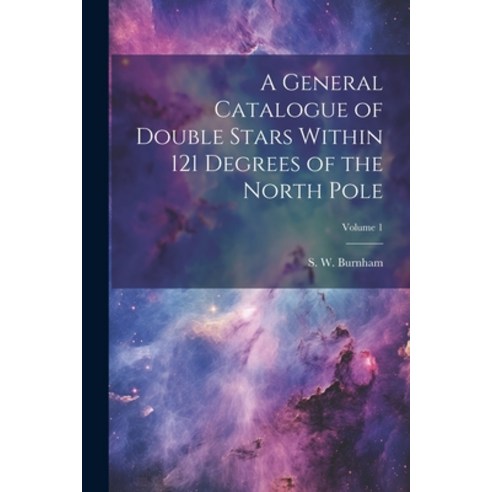 (영문도서) A General Catalogue of Double Stars Within 121 Degrees of the North Pole; Volume 1 Paperback, Legare Street Press, English, 9781021797810
