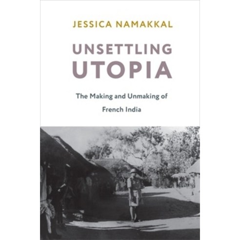 (영문도서) Unsettling Utopia: The Making and Unmaking of French India Paperback, Columbia University Press, English, 9780231197694