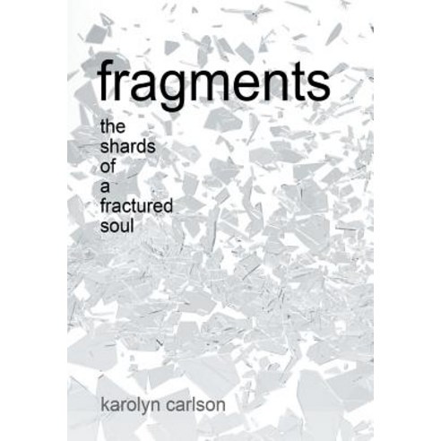 Fragments: The Shards of a Fractured Soul Hardcover, Balboa Press, English, 9781982201357