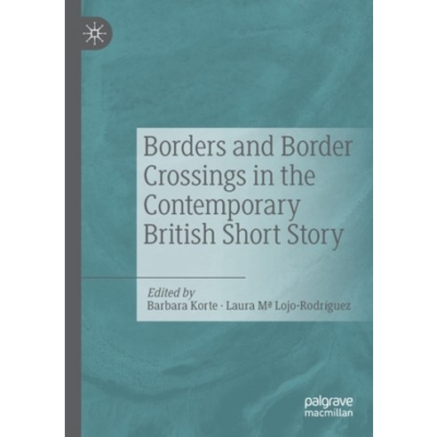 (영문도서) Borders and Border Crossings in the Contemporary British Short Story Paperback, Palgrave MacMillan, English, 9783030303617