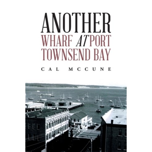 (영문도서) Another Wharf at Port Townsend Bay Paperback, Xlibris Us, English, 9798369417119