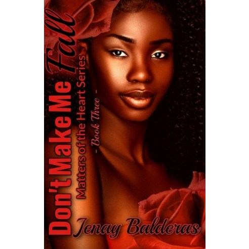 Don''t Make Me Fall: Matters of the Heart Series (Book Three) Paperback, Independently Published, English, 9798647722423
