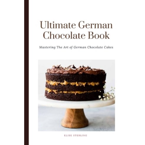(영문도서) The Ultimate German Chocolate Cake Book: Mastering The Art of German Chocolate Cakes Paperback, Independently Published, English, 9798866274796