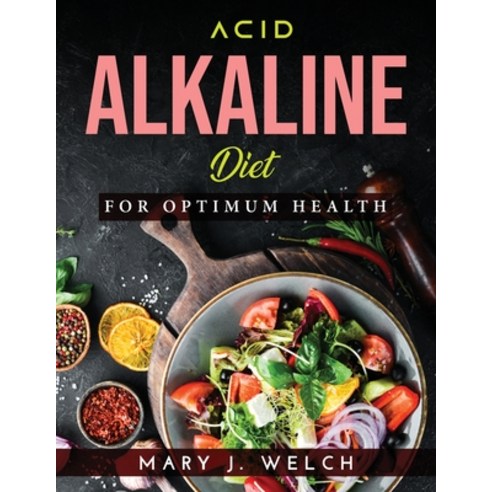 (영문도서) Acid-Alkaline Diet: For Optimum Health Paperback, Mary J. Welch, English, 9781915020833