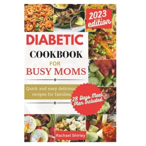 (영문도서) Diabetic Cookbook for Busy Moms: Quick and easy delicious meals for families Paperback, Independently Published, English, 9798858644705