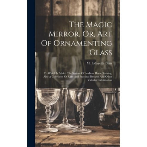 (영문도서) The Magic Mirror Or Art Of Ornamenting Glass: To Which Is Added ...