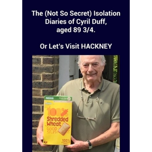 The (Not So Secret) Isolation Diaries of Cyril Duff aged 89 3/4 Paperback, New Generation Publishing, English, 9781800314269