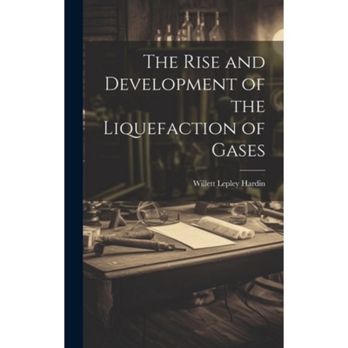 (영문도서) The Rise and Development of the Liquefaction of Gases Hardcover, Legare Street Press, English, 9781019807316