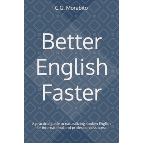 (영문도서) Better English Faster: A practical guide to naturalizing spoken English for international and... Paperback, Independently Published, 9798359816281