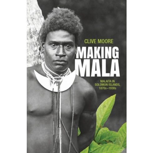 (영문도서) Making Mala: Malaita in Solomon Islands 1870s-1930s Paperback, Anu Press, English, 9781760460976