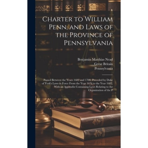 (영문도서) Charter to William Penn and Laws of the Province of Pennsylvania: Passed Between the Years 1... Hardcover, Legare Street Press, English, 9781019989609