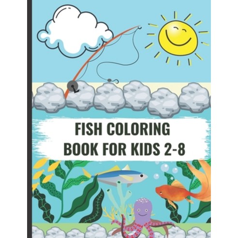 fish coloring book for kids 2-8: Fish Coloring Book is a perfect gift for children who love to color... Paperback, Independently Published, English, 9798703483183