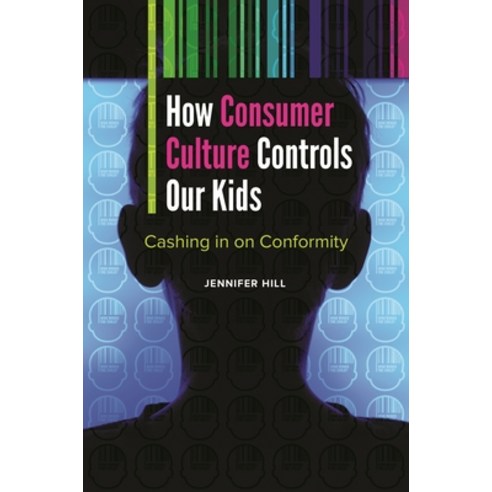 (영문도서) How Consumer Culture Controls Our Kids: Cashing in on Conformity Hardcover, Bloomsbury Publishing PLC, English, 9781440834820