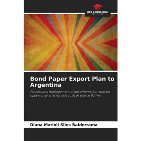 (영문도서) Bond Paper Export Plan to Argentina Paperback, Our Knowledge Publishing, English, 9786204102238