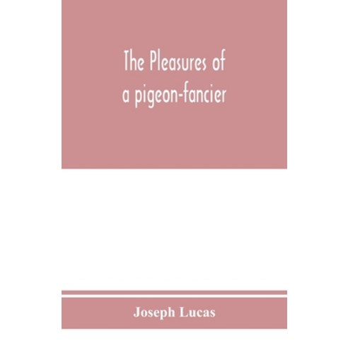 (영문도서) The pleasures of a pigeon-fancier Paperback, Alpha Edition, English, 9789353975166