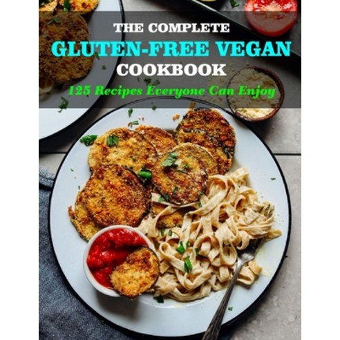 (영문도서) The Complete Gluten Free Vegan Cookbook: 125 Recipes Everyone Can Enjoy Paperback, Independently Published, English, 9798515124472