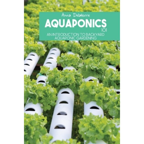 (영문도서) Aquaponics 101: An Introduction To Backyard Aquaponic Gardening Paperback, Pamela Benitez, English, 9781802291407