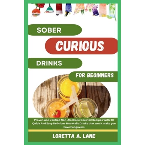 (영문도서) Sober Curious Drinks For Beginners: Proven And verified Non-Alcoholic Cocktail Recipes With 2... Paperback, Independently Published, English, 9798877780309