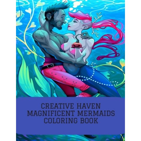 Creative Haven Magnificent Mermaids Coloring Book: Fantasy Mermaid Coloring Book for Adults Paperback, Independently Published