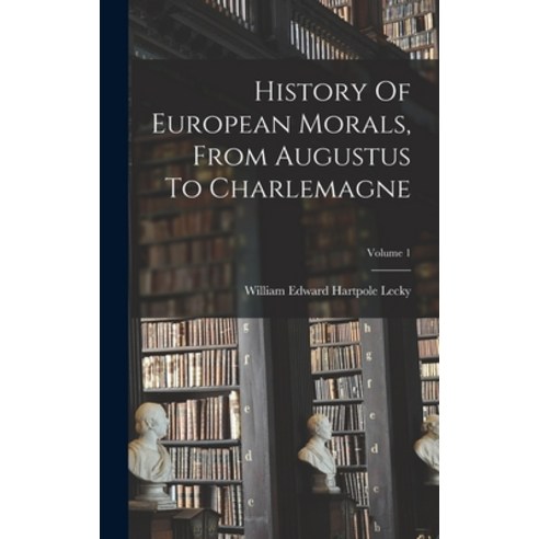 (영문도서) History Of European Morals From Augustus To Charlemagne; Volume 1 Hardcover, Legare Street Press, English, 9781016181631