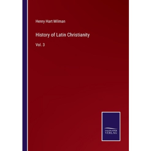 (영문도서) History of Latin Christianity: Vol. 3 Paperback, Salzwasser-Verlag, English, 9783752582420