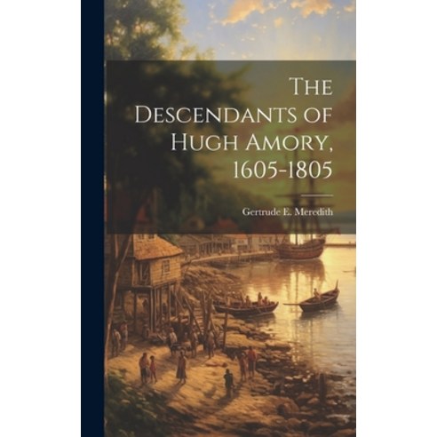 (영문도서) The Descendants of Hugh Amory 1605-1805 Hardcover, Legare Street Press, English, 9781020789588