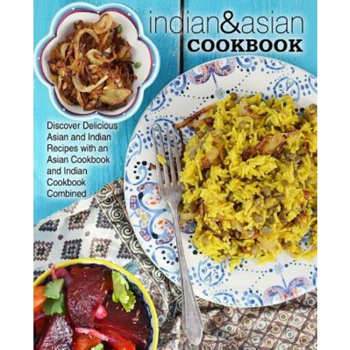 Indian & Asian Cookbook: Discover Delicious Asian and Indian Recipes with an Asian Cookbook and Indi... Paperback, Createspace Independent Pub..., English, 9781546448648