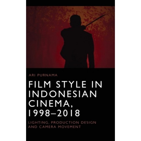(영문도서) Film Style in Indonesian Cinema 1998-2018: Lighting Production Design and Camera Movement Hardcover, Edinburgh University Press, English, 9781474496612