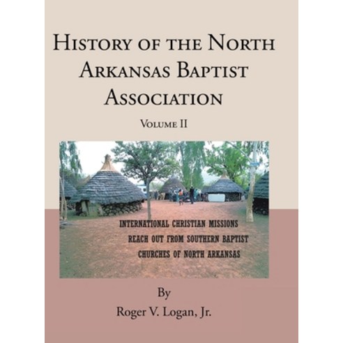 (영문도서) History of the North Arkansas Baptist Association: Volume II Hardcover, Covenant Books, English, 9798888518946