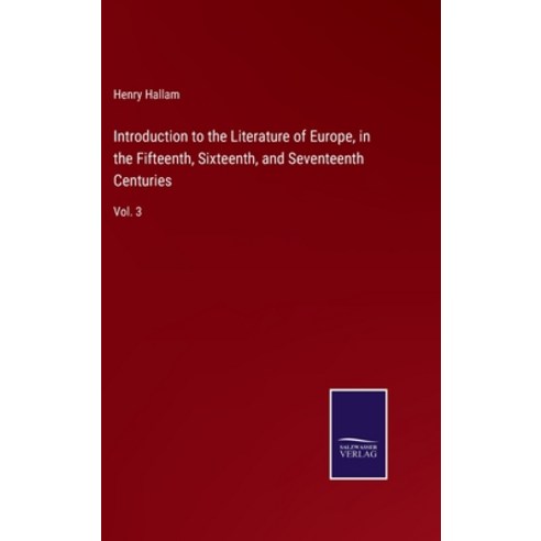(영문도서) Introduction to the Literature of Europe in the Fifteenth Sixteenth and Seventeenth Centur... Hardcover, Salzwasser-Verlag, English, 9783752592238
