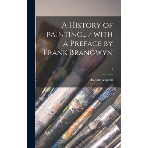 (영문도서) A History of Painting... / With a Preface by Frank Brangwyn; 7 Hardcover, Legare Street Press, English, 9781013568046