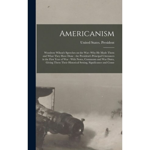 (영문도서) Americanism: Woodrow Wilson''s Speeches on the War--why he Made Them and What They Have Done: ... Hardcover, Legare Street Press, English, 9781017197655
