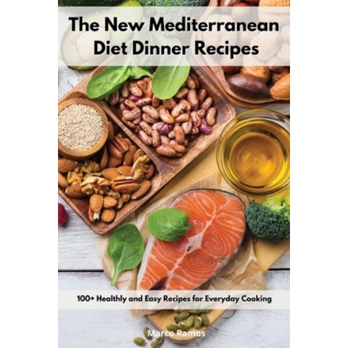 (영문도서) The New Mediterranean Diet Dinner Recipes: 100+ Healthly and Easy Recipes for Everyday Cooking Paperback, Marco Ramos, English, 9781802551792
