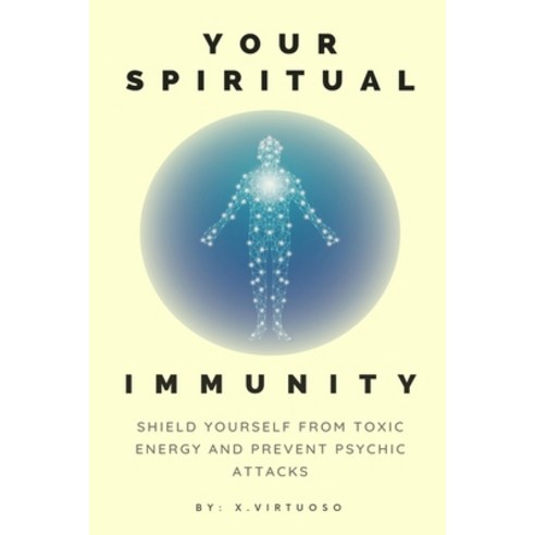 (영문도서) Your Spiritual Immunity: Shield Yourself from Toxic Energy and Prevent Psychic Attacks Paperback, Independently Published, English, 9798386498566