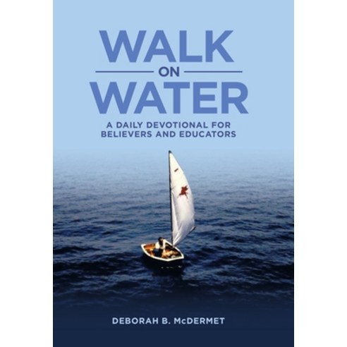 (영문도서) Walk on Water: A Daily Devotional for Believers and Educators Hardcover, WestBow Press, English, 9781664256491