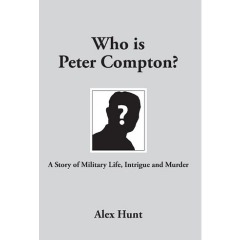 Who is Peter Compton?: A Story of Military Life Intrigue and Murder Hardcover, Arne Andersen
