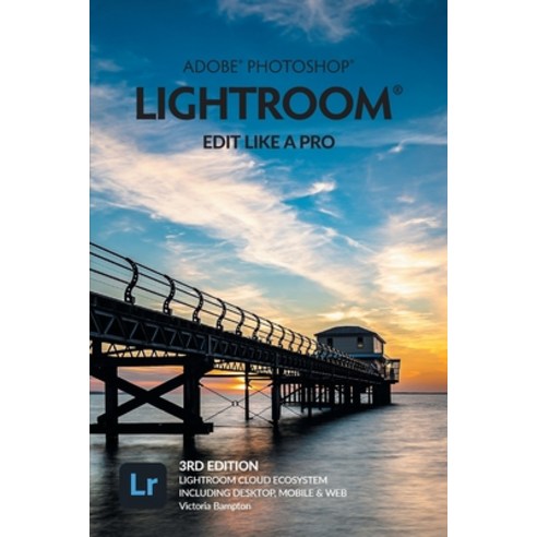 (영문도서) Adobe Photoshop Lightroom – Edit Like a Pro (3rd Edition) Paperback, Lightroom Queen 어도비포토샵 Best Top5