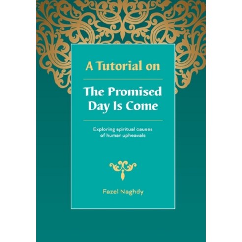 (영문도서) A Tutorial on the Promised Day Is Come: Spiritual Causes of Human Upheavals Paperback, Fazel Naghdy, English, 9780645284201