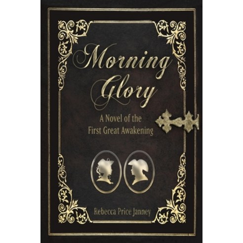 Morning Glory: A Novel of the First Great Awakening Paperback, Elk Lake Publishing Inc