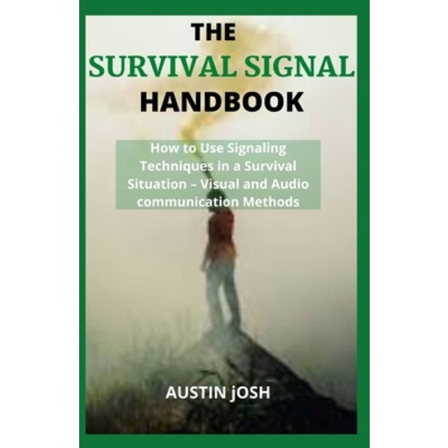 (영문도서) The Survival Signal Handbook: How t&#1086; U&#1109;&#1077; S&#1110;gn&#1072;l&#1110;ng T&#107... Paperback, Independently Published, English, 9798533737487