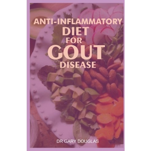 Anti-Inflammatory Diet for Gout Disease Paperback, Independently Published, English, 9798695021813