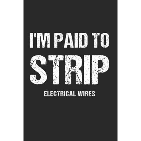 I''m Paid To Strip Electrical Wires: To Do Checklist For Electricians And Wiremen Paperback, Independently Published, English, 9798739816894