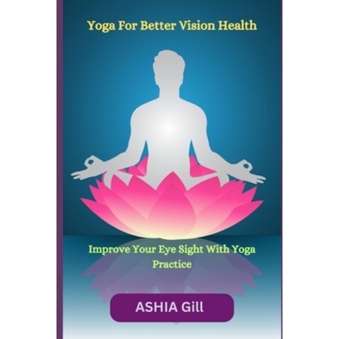 (영문도서) Yoga For Better Vision Health: Improve Your Eye Sight With Yoga Practice Paperback, Independently Published, English, 9798860417045